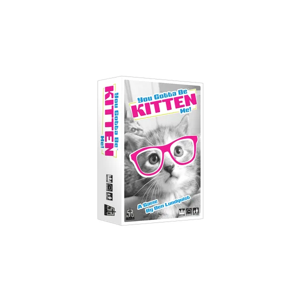 You Gotta Be Kitten Me!