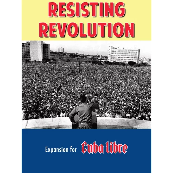 Resisting Revolution: A Cuba Libre Expansion