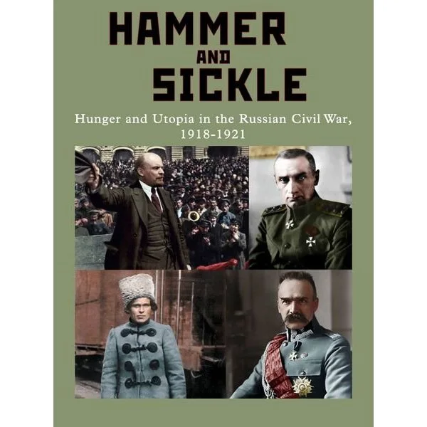 Hammer and Sickle: Hunger and Utopia in the Russian Civil War, 1918-1921